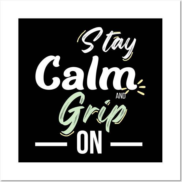 Stay Calm and Grip On Wall Art by OnceUponAPrint